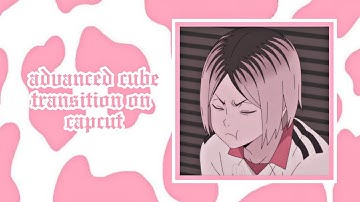 advanced cube transition on capcut ; tutorial