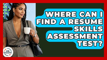 Where Can I Find A Resume Skills Assessment Test? - Job Success Network