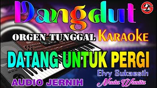 Datang Untuk Pergi - Elvy Sukaesih || Karaoke (Nada Wanita) Dangdut Orgen Tunggal