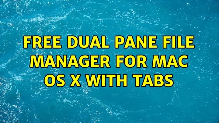 free dual pane file manager for Mac OS X with tabs (4 Solutions!!)