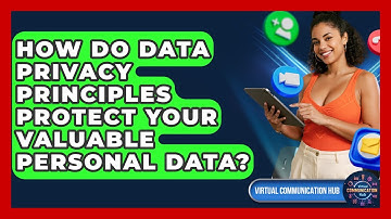 How Do Data Privacy Principles Protect Your Valuable Personal Data? - Virtual Communication Hub