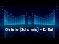 OH LE LE 3 CHA MIX DJ SAT OH LE LE 3 CHA MIX DJ SAT