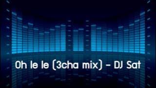 OH LE LE (3 CHA MIX) - DJ SAT