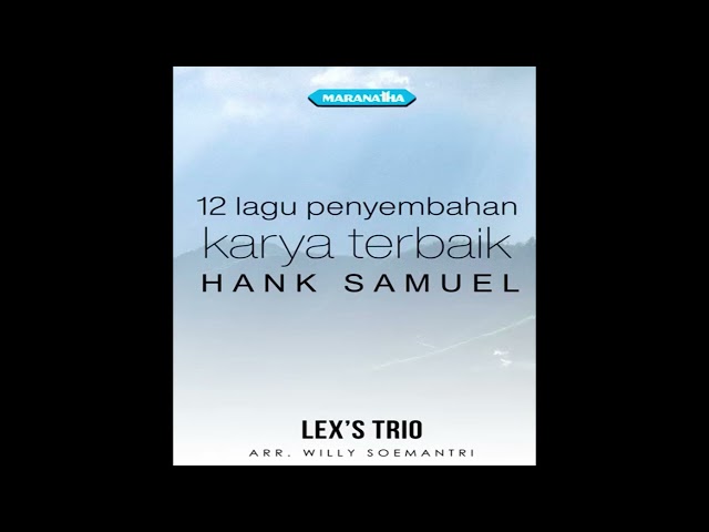 Lex's Trio - Kutaat perintahMu: 12 Lagu penyembahan karya terbaik Hank Samuel (Full album 1995) class=