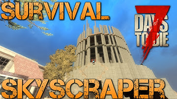 7 Days to Die Building a skyscraper! Base building ep 1 - Survive and thrive Alpha 14