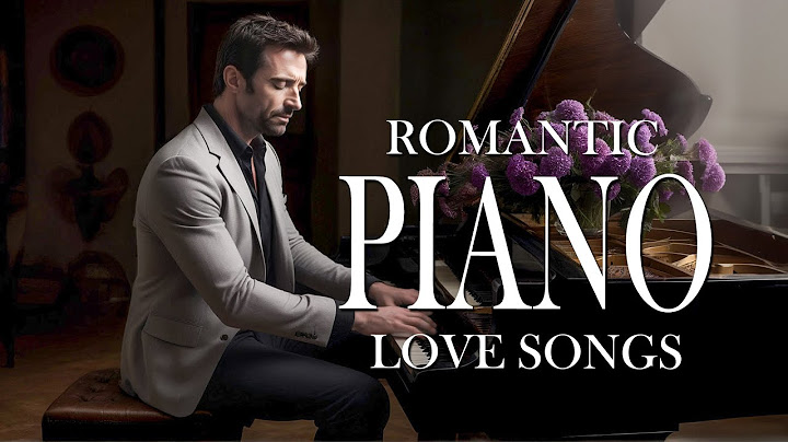 100 Most Beautiful Piano Love Songs of All Time - Classic Romantic Instrumental