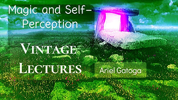 Magic and Self Perception--Vintage Lecture Ariel Gatoga