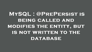 MySQL : @PrePersist is being called and modifies the entity, but is not written to the database