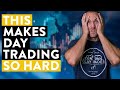 I Think THIS is What Makes Day Trading so Hard
