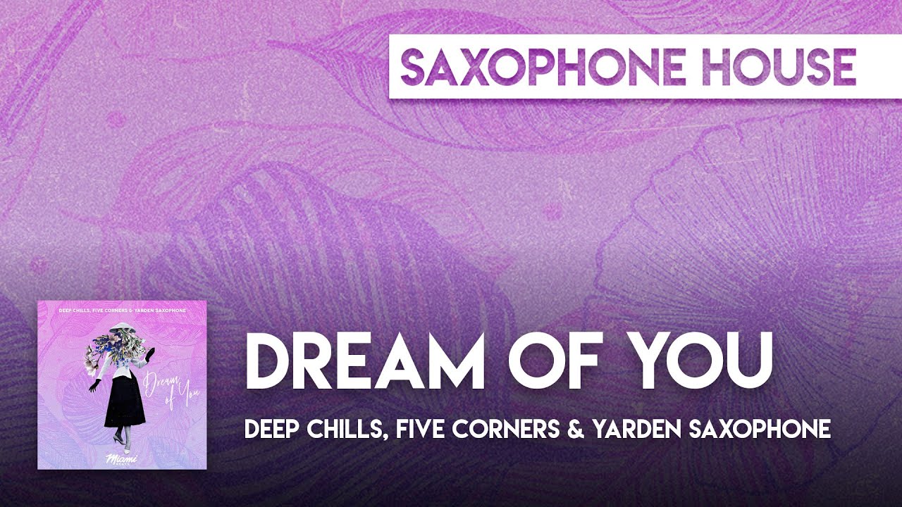 Deep Chills, Five Corners & Yarden Saxophone Dream of You YouTube Music