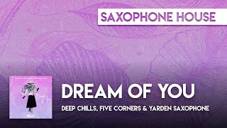 Sax House | Deep Chills, Five Corners & Yarden Saxophone - Dream of You