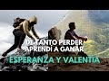 ¡De tanto perder aprendí a GANAR! Lo mejor está por venir. Importancia de la esperanza y la valentía