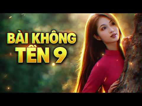 Bài Không Tên Số 9 💔 Nhạc Trữ Tình Buồn Chạm Tim | Vũ Thành An | Nghe Là Thấm 2026