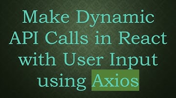 Make Dynamic API Calls in React with User Input using Axios