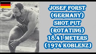 Josef Forst (Germany) SHOT PUT (ROTATING) 18.41 meters (1974 Koblenz).