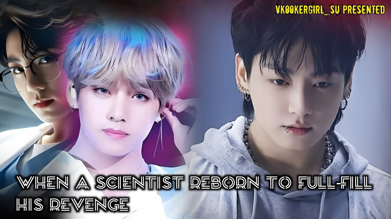 【1/2】|| "When A Scientist Reborn To Fulfill His Revenge" || Taekook ff || Topkook 