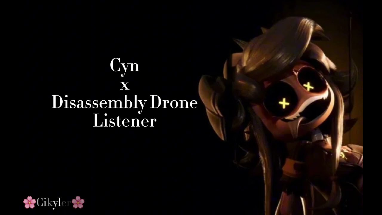 Cyn x Disassembly Drone Listener