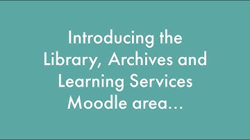 Introducing the Library, Archives and Learning Services Moodle area