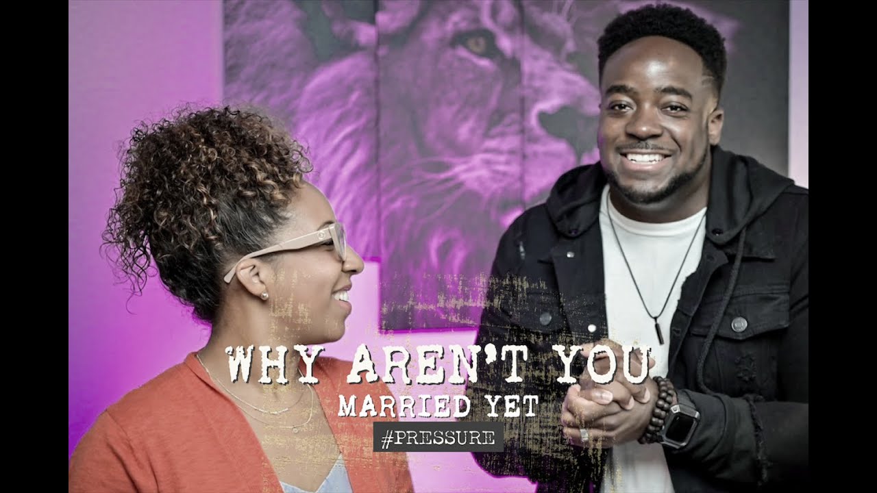 Pressure Why Aren t You Married Yet Part 4 YouTube Pressure Why Aren t You Married Yet Part 4 YouTube