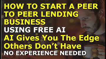 How to Start a Peer To Peer Lending Business Using Free AI | Complete and Easy to Follow Guide