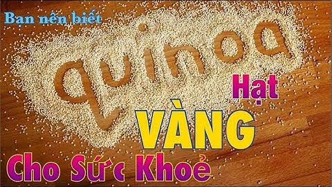 Hạt Diêm Mạch Quinoa, Hạt Vàng Của Sức Khỏe Mà Bạn Nên Biết. Cách Nấu Hạt Quinoa Như Gạo Nấu Cơm.