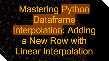 Mastering Python Dataframe Interpolation: Adding a New Row with Linear Interpolation