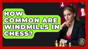 How Common Are Windmills In Chess? - The Chess Codex
