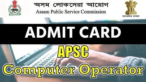 ADMIT CARD | APSC Computer Operator Latest Update  | EduCareGK