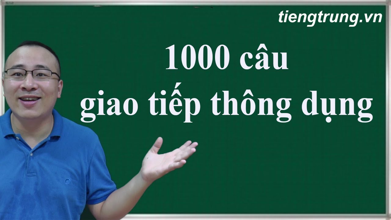 Khóa học tiếng trung giao tiếp | tự học tiếng trung cơ bản |1000 câu tiếng Trung giao tiếp thông dụng