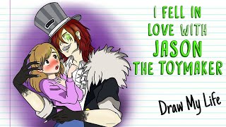 I FELL IN LOVE WITH JASON THE TOYMAKER 💓 Draw My Life