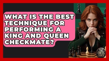 What Is The Best Technique For Performing A King And Queen Checkmate? - The Chess Codex