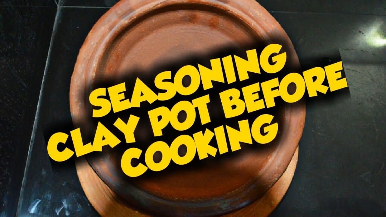 THE SIMPLE METHOD OF SEASONING CLAY POT BEFORE COOKING . YouTube