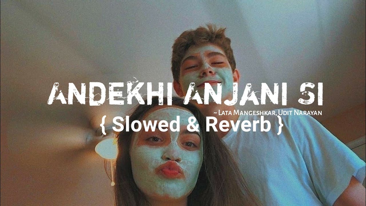 Andekhi Anjaani Si Slowed And Reverb Song Lata Mangeshkar Udit Narayan Mujhse Dosti