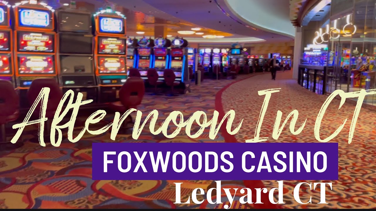 Foxwoods Casino Ledyard CT 2021