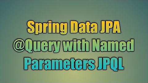 32.@Query with Named Parameters JPQL