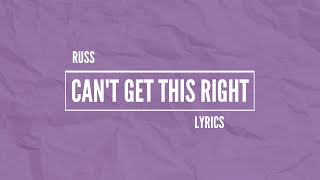 Russ - Can't Get This Right (Lyrics)