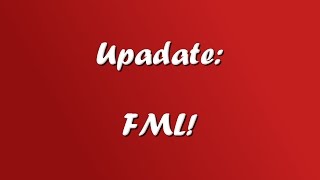 Emergency Update - FML!