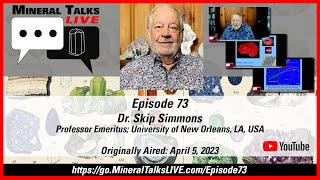 Mineral Talks LIVE - Episode 73 - Dr. Skip Simmons; Professor Emeritus, U of New Orleans, LA, US