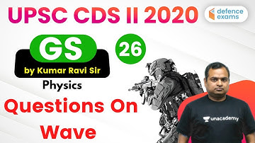 8:30 PM - UPSC CDS (II) 2020 | GS by Kumar Ravi Sir | Questions On Wave