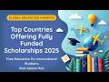 Top Countries with Fully Funded Scholarships | Free Education for International Students 2025 🎓✈️