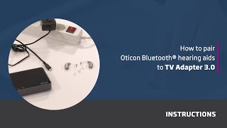 How to pair Oticon Bluetooth® hearing aids to TV Adapter 3.0