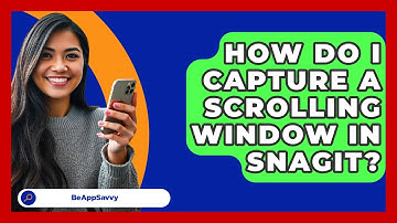 How Do I Capture A Scrolling Window In Snagit? - Be App Savvy