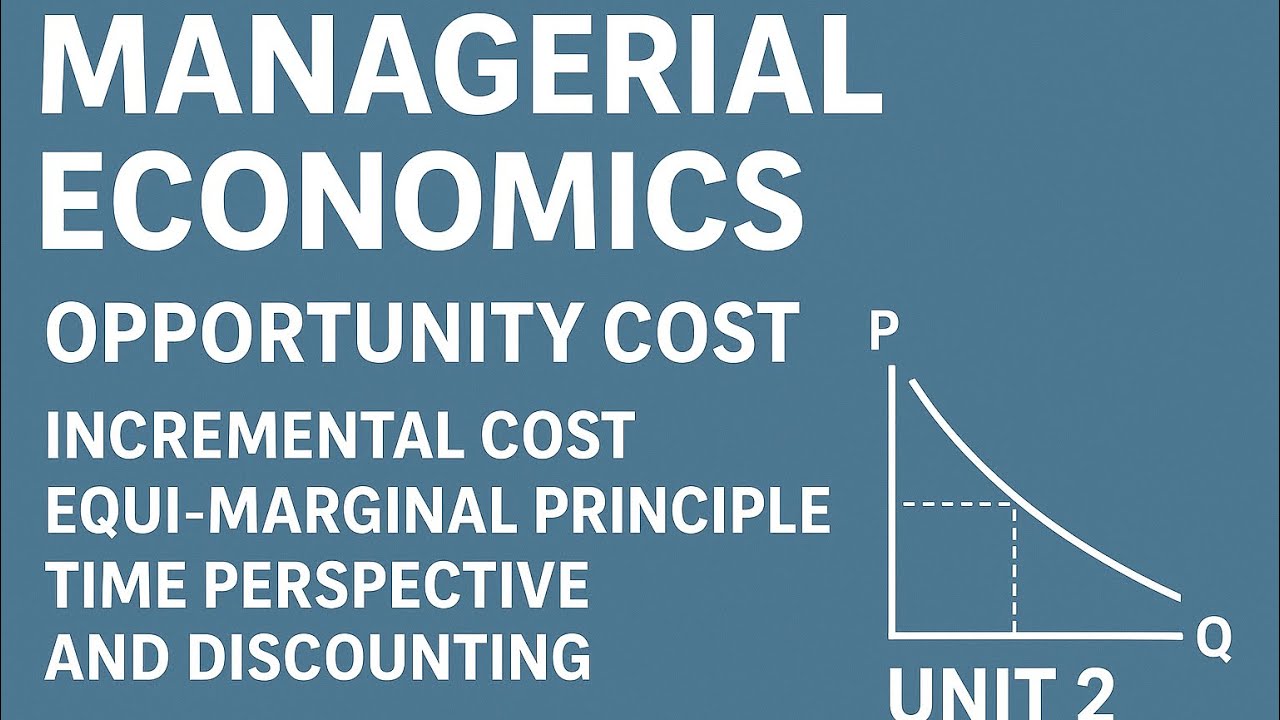 Unit 2 Managerial Economics Explained | Opportunity Cost, Incremental cost, Equi-marginal principle|