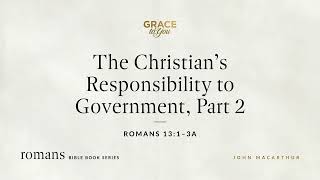 The Christian&#39;s Responsibility to Government, Part 2 (Romans 13:1–3a) [Audio Only]