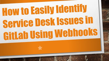 How to Easily Identify Service Desk Issues in GitLab Using Webhooks
