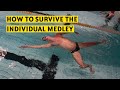 How to survive the individual medley