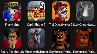 Five Night Playtime,Scary Teacher 3D,Dark Riddle,TrollQuestHorror2,ScaryGhostHouse,SirenHeadChapter