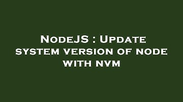 NodeJS : Update system version of node with nvm