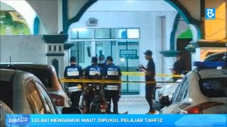 Lelaki mengamuk maut dipukul pelajar tahfiz