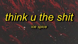 think you the sh you not even the fart | Ice Spice - Think U The Sh (Fart) Lyrics